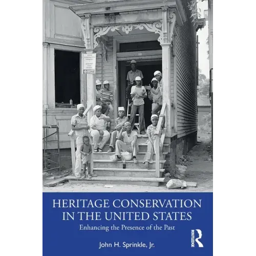 Heritage Conservation in the United States: Enhancing the Presence of the Past
