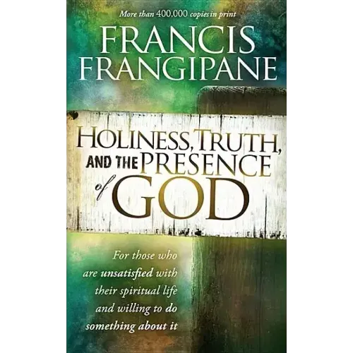 Holiness, Truth, and the Presence of God: For Those Who Are Unsatisfied with Their Spiritual Life and Willing to Do Something about It