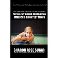 THIS BOOK SAVES LIVES! The Silent Crisis Destroying America's Brightest Minds FIRST EDITION COLLECTIBLE (614 Pages): "BOOK OF THE MONTH" Alma Public L