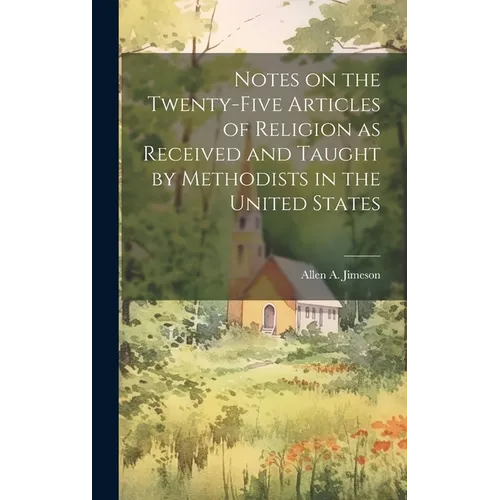 Notes on the Twenty-five Articles of Religion as Received and Taught by Methodists in the United States