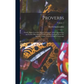Proverbs: Chiefly Taken From the Adagia of Erasmus, With Explanations; and Further Illustrated by Corresponding Examples From th