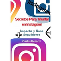 Secretos Para Triunfar en Instagram: Impacta y Gana Más Seguidores