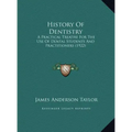 History Of Dentistry: A Practical Treatise For The Use Of Dental Students And Practitioners (1922)