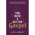 You Need a Better Gospel: Reclaiming the Good News of Participation with Christ