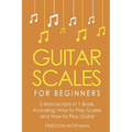 Guitar Scales: For Beginners - Bundle - The Only 2 Books You Need to Learn Scales for Guitar, Guitar Scale Theory and Guitar Scales for Beginners Toda