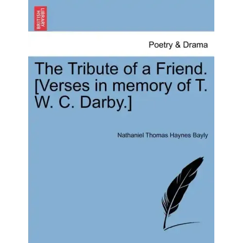 The Tribute of a Friend. [verses in Memory of T. W. C. Darby.]