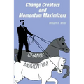 Change Creators and Momentum Maximizers: A different view of management's role