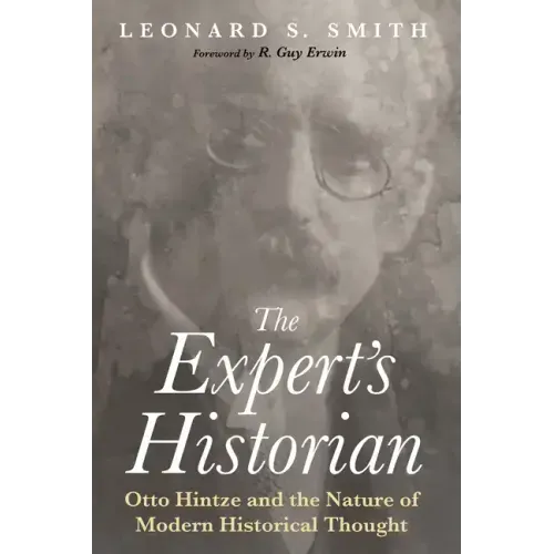 The Expert's Historian: Otto Hintze and the Nature of Modern Historical Thought