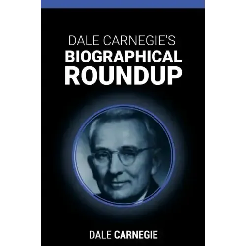 Dale Carnegie's Biographical Roundup