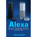 Alexa: Over 497 of the Funniest Questions to Ask Alexa on Amazon Echo, Echo Dot, and Amazon Tap!