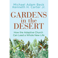 Gardens in the Desert: How the Adaptive Church Can Lead a Whole New Life