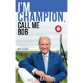 I'm Champion, Call Me Bob: My Story