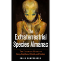 The Extraterrestrial Species Almanac: The Ultimate Guide to Greys, Reptilians, Hybrids, and Nordics