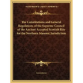 The Constitutions and General Regulations of the Supreme Council of the Ancient Accepted Scottish Rite for the Northern Masonic Jurisdiction