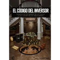 El Codigo del Inversor: Desarrolla la sangre de un trader y la vision de un emprendedor