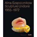 Alina Szapocznikow: Sculpture Undone, 1955-1972