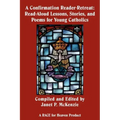 A Confirmation Reader-Retreat: Read-Aloud Lessons, Stories, and Poems for Young Catholics