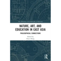 Nature, Art, and Education in East Asia: Philosophical Connections