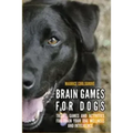 Brain Games for Dogs: Tricks, Games and Activities for Train your Dog Wellness and Intelligence