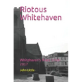 Riotous Whitehaven: Whitehaven's Riots 1749-2017