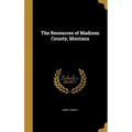 The Resources of Madison County, Montana