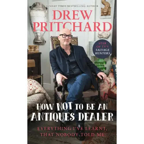 How Not to Be an Antique Dealer: Everything I've Learnt, That Nobody Told Me