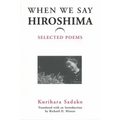 When We Say "Hiroshima": Selected Poems Volume 23
