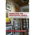 Marketing For Professional Artists: In The Second Decade Of The 21st Century