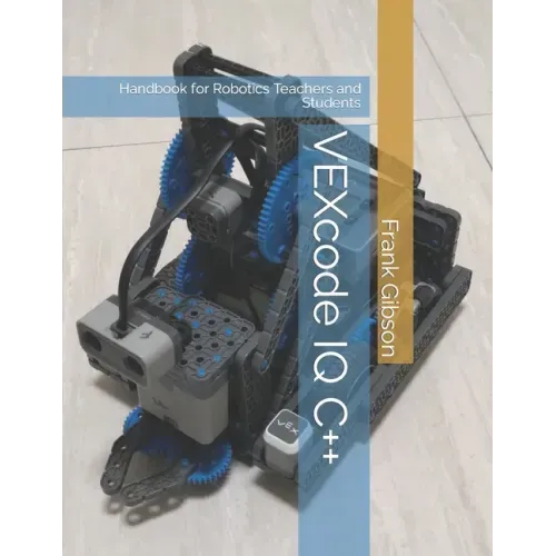 VEXcode IQ C++ Edition: A Handbook for Robotics Teachers and Students