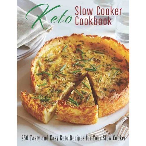 Keto Slow Cooker Cookbook: 250 Tasty and Easy Keto Recipes for Your Slow Cooker