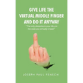 Give Life the Virtual Middle Finger and Do It Anyway