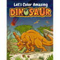 Let's Color Amazing Dinosaur: Big Dinosaur Coloring Books For Kids Ages 4-8 . Great Gift For Boys & Girls