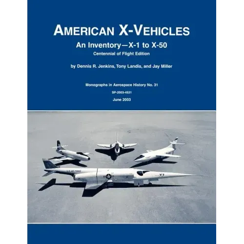 American X-Vehicles: An Inventory- X-1 to X-50. NASA Monograph in Aerospace History, No. 31, 2003 (SP-2003-4531)