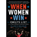 When Women Win: Emily's List and the Rise of Women in American Politics