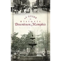 A Guide to Historic Downtown Memphis