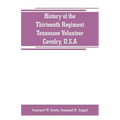 History of the Thirteenth Regiment, Tennessee Volunteer Cavalry, U.S.A.: including a narrative of the bridge burning, the Carter County Rebellion, and