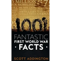 1001 Fantastic First World War Facts