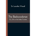 The Backwoodsman; Or, Life on the Indian Frontier