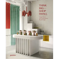 Think Big--Shop Small: Unique Stores and Contemporary Retail Design
