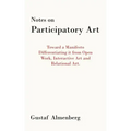 Notes on Participatory Art: Toward a Manifesto Differentiating It from Open Work, Interactive Art and Relational Art.