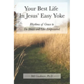 Your Best Life In Jesus' Easy Yoke: Rhythms of Grace to De-Stress and Live Empowered