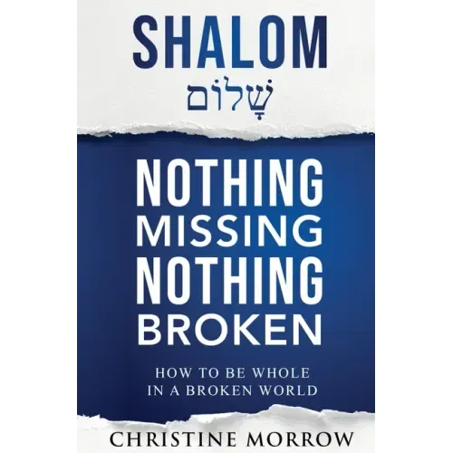 Shalom - Nothing Missing Nothing Broken: How to Be Whole in a Broken World