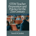 STEM Teacher Preparation and Practice for the 21st Century: Research-Based Insights