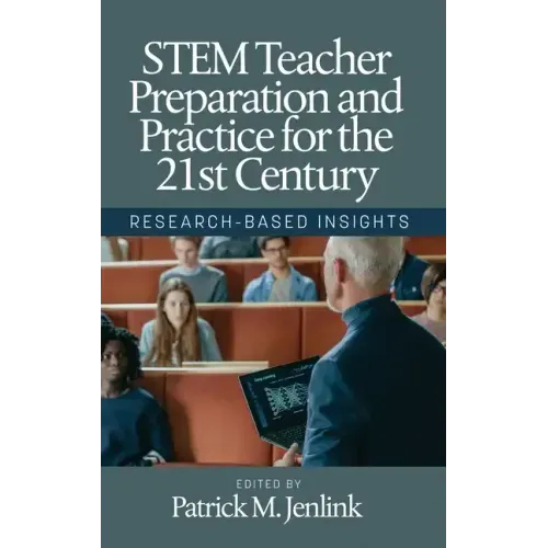 STEM Teacher Preparation and Practice for the 21st Century: Research-Based Insights