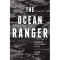 The Ocean Ranger: Remaking the Promise of Oil
