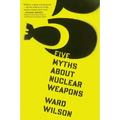 Five Myths about Nuclear Weapons