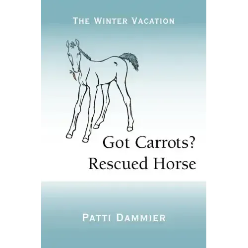 Got Carrots? Rescued Horse: The Winter Vacation