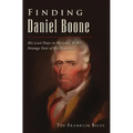 Finding Daniel Boone: His Last Days in Missouri and the Strange Fate of His Remains