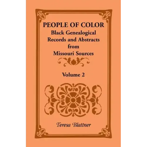 People of Color: Black Genealogical Records and Abstracts from Missouri Sources, Volume 2