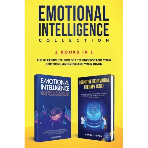 Emotional Intelligence Collection 2-in-1 Bundle: Emotional Intelligence + Cognitive Behavioral Therapy (CBT) - The #1 Complete Box Set to Understand Y